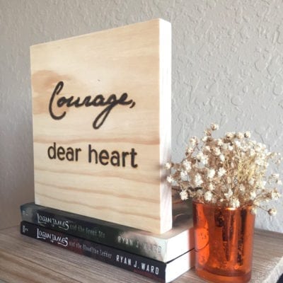 Courage, Dear Heart | Wood Burned Sign