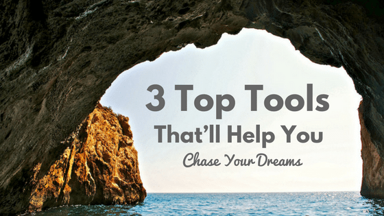 3 Top Tools That’ll Help You Chase Your Dreams